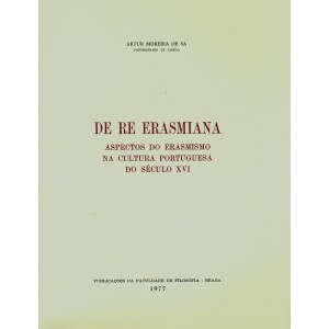 De Re Erasmiana. Aspectos do Erasmismo na Cultura Portuguesa do Século XVI