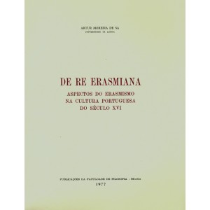 De Re Erasmiana. Aspectos do Erasmismo na Cultura Portuguesa do S&eacute;culo XVI